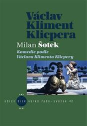 Komedie podle V. K. Klicpery - Milan Šotek - Divadlo a film Komedie podle V. K. Klicpery