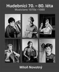 Miloň Novotný - Hudebníci 70. - 80. léta Miloň Novotný - Hudebníci 70. - 80. léta