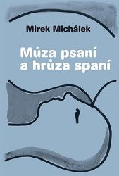 Múza psaní a hrůza spaní - Miroslav Michálek - Poezie a básně Múza psaní a hrůza spaní