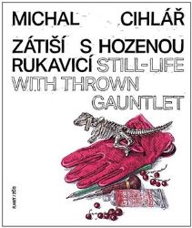 Zátiší s hozenou rukavicí - Michal Cihlář,Pavel Kosatík,Marcel Fišer,Michal Kolář - Knihy o módě, umění a designu v angličtině Zátiší s hozenou rukavicí