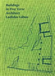 Buildings in Free Verse. Architect Ladislav Lábus - Josef Pleskot,Matúš Dulla,Petr Kratochvíl,Ladislav Lábus - Knihy o architektuře v angličtině Buildings in Free Verse Architect Ladislav Lábus