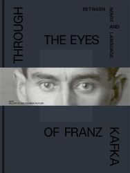 Through the Eys of Franz Kafka - Between Images and Language Through the Eys of Franz Kafka - Between Images and Language