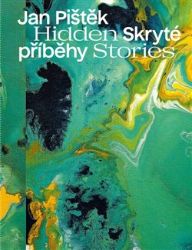 Jan Pištěk - Skryté příběhy / Hidden Stories - Petr Volf - Knihy o umění v angličtině Jan Pištěk - Skryté příběhy / Hidden Stories