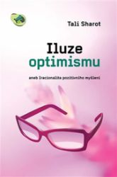 Iluze optimismu aneb Iracionalita pozitivního myšlení - Tali Sharot - Psychologie Iluze optimismu