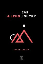 Čas a jeho loutky - Jakub Luksch - Česká a slovenská beletrie Čas a jeho loutky