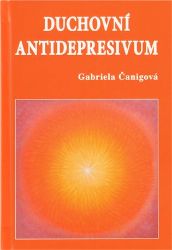 Duchovní antidepresivum - Gabriela Čanigová - Esoterika a duchovno Duchovní antidepresivum