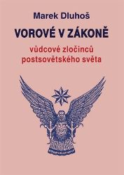 Vorové v zákoně - vůdcové zločinců postsovětského světa - Marek Dluhoš - Literatura faktu Vorové v zákoně - vůdcové zločinců postsovětského světa