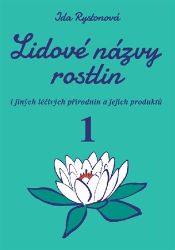 Lidové názvy rostlin i jiných léčivých přírodnin a jejich produktů - 1+2 část (2 knihy) - Ida Rystonová - Hobby Lidové názvy rostlin i jiných léčivých přírodnin a jejich produktů - 1+2 část (2 knihy)
