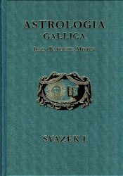 Astrologia Gallica aneb Francouzská astrologie 1 + 2 Astrologia Gallica aneb Francouzská astrologie 1 + 2