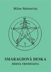 Smaragdová deska Herma Tristmegista - Milan Nakonečný - Filozofie Smaragdová deska Herma Tristmegista