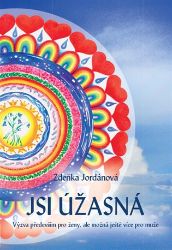 Jsi úžasná! - Výzva především pro ženy, ale možná ještě více pro muže - Zdeňka Jordánová - Psychologie Jsi úžasná!