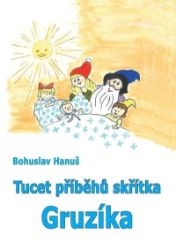 Tucet příběhů skřítka Gruzíka - Bohuslav Hanuš - Pohádky pro děti Tucet příběhů skřítka Gruzíka