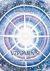 Vzpomeň si - Jdi ve svém vlastním světle - Zdeňka Jordánová - Esoterika a duchovno Vzpomeň si - Jdi ve svém vlastním světle