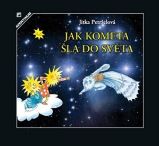 Jak kometa šla do světa - Jitka Petrželová - Pohádky pro děti Jak kometa šla do světa