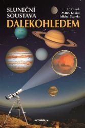 Sluneční soustava dalekohledem - Michal Švanda,Marek Kolasa,Jiří Dušek - Naučná literatura Sluneční soustava dalekohledem