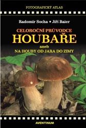 Celoroční průvodce houbaře - Radomír Socha,Jiří Baier - Hobby Celoroční průvodce houbaře