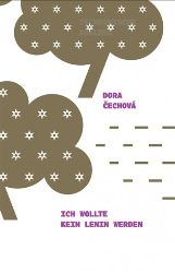 Ich wollte kein Lenin werden - Dora Čechova - Německá literatura Ich wollte kein Lenin werden