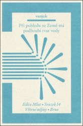 Při pohledu ze Země má podhoubí tvar vody - Jakub Vaněk - Poezie a básně Při pohledu ze Země má podhoubí tvar vody