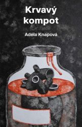 Krvavý kompot - Adéla Knapová - Česká a slovenská beletrie Krvavý kompot