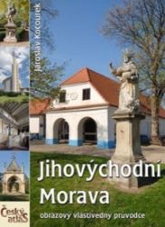 Český atlas - Jihovýchodní Morava - Jaroslav Kocourek - Mapy Česká republika Jihovýchodní Morava: Obrazový vlastivědný průvodce
