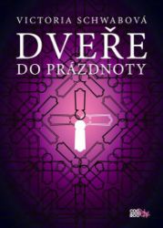 Dveře do prázdnoty - Archiv 2 - Victoria Schwab - Young Adult Dveře do prázdnoty - Archiv 2