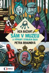 Sám v muzeu a výpravy strojem času - Petra Braunová - Literatura faktu Sám v muzeu a výpravy strojem času