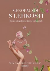 Menopauzou s lehkostí - Tajemství spokojené ženy a jejího okolí Menopauzou s lehkostí - Tajemství spokojené ženy a jejího okolí