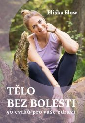 Tělo bez bolesti - 50 cviků pro vaše zdraví Tělo bez bolesti - 50 cviků pro vaše zdraví