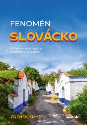 Fenomén Slovácko - Zdeněk Šmýd - Mapy a průvodci Fenomén Slovácko