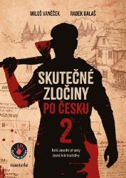 Skutečné zločiny po česku 2 - Radek Galaš,Miloš Vaněček - Detektivky a napětí Skutečné zločiny po česku 2