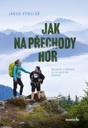 Jak na přechody hor - Jakub Venglář - Cestopisy a reportáže Jak na přechody hor