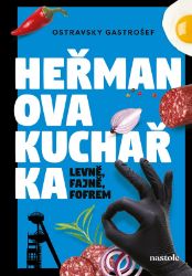 Heřmanova kuchařka - levně, fajně, fofrem - Ostravsky Gastrošef - Humor a satira Heřmanova kuchařka - levně, fajně, fofrem