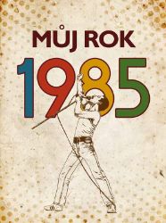 Můj rok 1985 - Markéta Nekolová - Dějiny českého národa Můj rok 1985