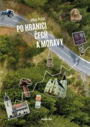 Po hranici Čech a Moravy - Milan Průša - Cestopisy Česká republika Po hranici Čech a Moravy
