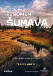 Fenomén Šumava - Tereza Dobiášová - Cestopisy Česká republika Fenomén Šumava