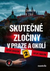 Skutečné zločiny v Praze a okolí 2 - Vilém Žák,Ivana Žáková - Detektivky a napětí Skutečné zločiny v Praze a okolí 2