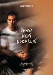 Jan Vojáček: Únava není normální - Jan Vojáček - Výživa a zdravý životní styl Jan Vojáček: Únava není normální
