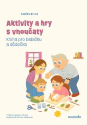 Aktivity a hry s vnoučaty - Kateřina Bírová - Hry a aktivity pro děti Aktivity a hry s vnoučaty