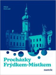 Procházky Frýdkem-Místkem - Miloš Habrnál - Mapy a průvodci Procházky Frýdkem-Místkem