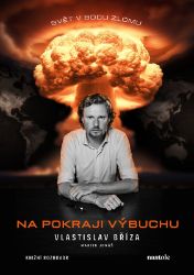 Na pokraji výbuchu - Vlastislav Bříza,Martin Jonáš - Odborná a technická literatura Na pokraji výbuchu - Ohrožený svět v rozhovoru s bezpečnostním expertem Vlastislavem Břízo