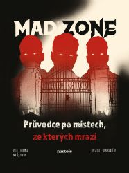 Mad Zone - Průvodce po místech, ze kterých mrazí - Knihy Mad Zone - Průvodce po místech, ze kterých mrazí