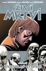 Živí mrtví 6 - Život plný utrpení - Robert Kirkman - Světové komiksy Živí mrtví 6 - Život plný utrpení