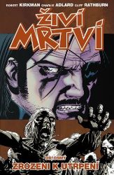 Živí mrtví 8 - Zrozeni k utrpení - Robert Kirkman - Fantasy a sci-fi Živí mrtví 8 - Zrozeni k utrpení