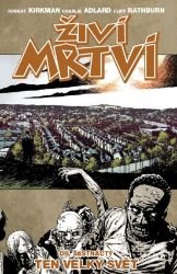 Živí mrtví 16 - Ten velký svět - Robert Kirkman - Fantasy a sci-fi Živí mrtví 16: Ten velký svět
