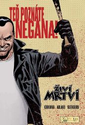Živí mrtví - Teď poznáte Negana! Živí mrtví - Teď poznáte Negana!