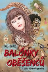 Balónky oběšenců a další hororové příběhy - Džundži Itó - Manga Balónky oběšenců a další hororové příběhy