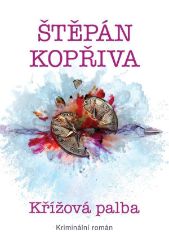 Křížová palba - Kriminální román - Štěpán Kopřiva - Česká a slovenská sci-fi Křížová palba - Kriminální román