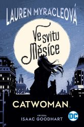 Catwoman - Ve svitu Měsíce - Lauren Myracle - Světová beletrie Catwoman 1: Ve svitu Měsíce
