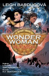 Wonder Woman - Válkonoška - Leigh Bardugo - DC Comics Wonder Woman: Válkonoška
