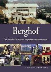Berghof: Orlí hnízdo - Hitlerovo utajené mocenské centrum Berghof: Orlí hnízdo - Hitlerovo utajené mocenské centrum